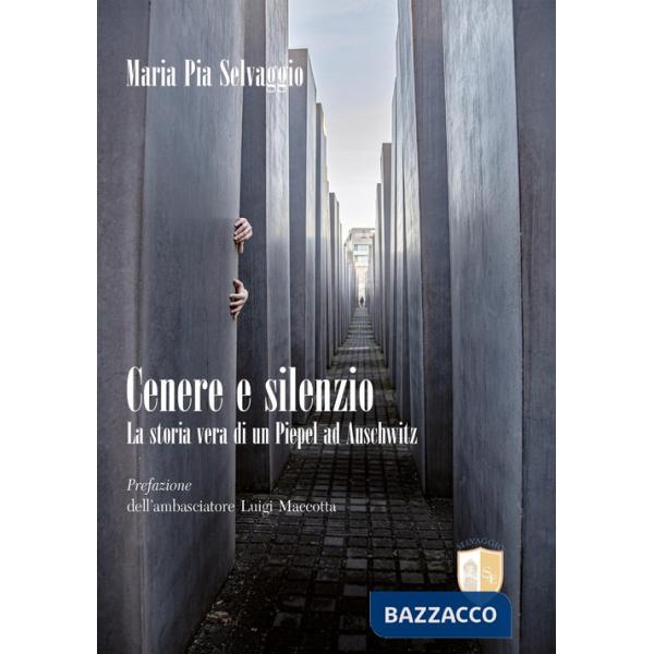 Cenere e silenzio. La storia vera di un Piepel ad Auschwitz
