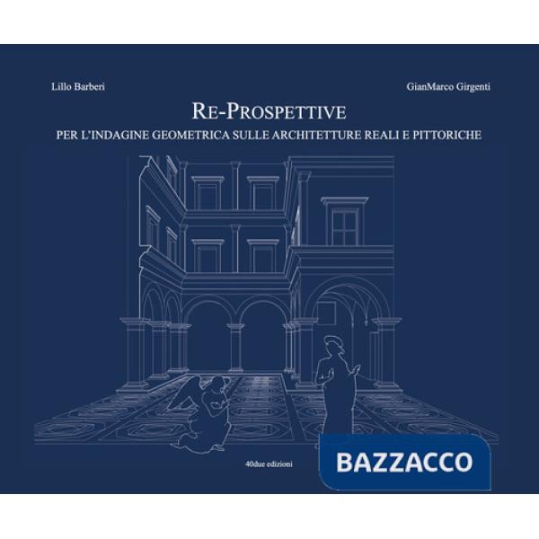 Re-prospettive, per l'indagine geometrica sulle architetture reali e pittoriche