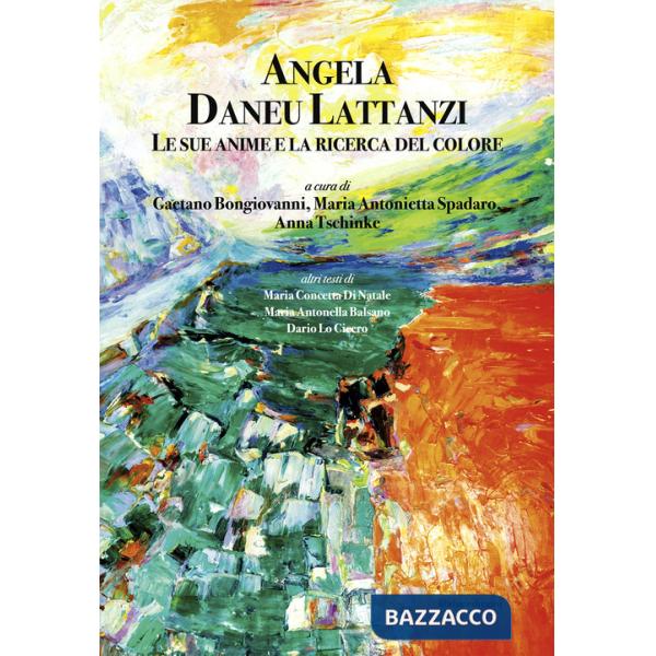 Angela Daneu Lattanzi. Le sue anime e la ricerca del colore