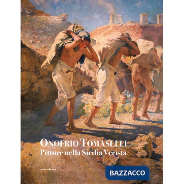 Onofrio Tomaselli. Pittore nella Sicilia Verista. Ediz. illustrata