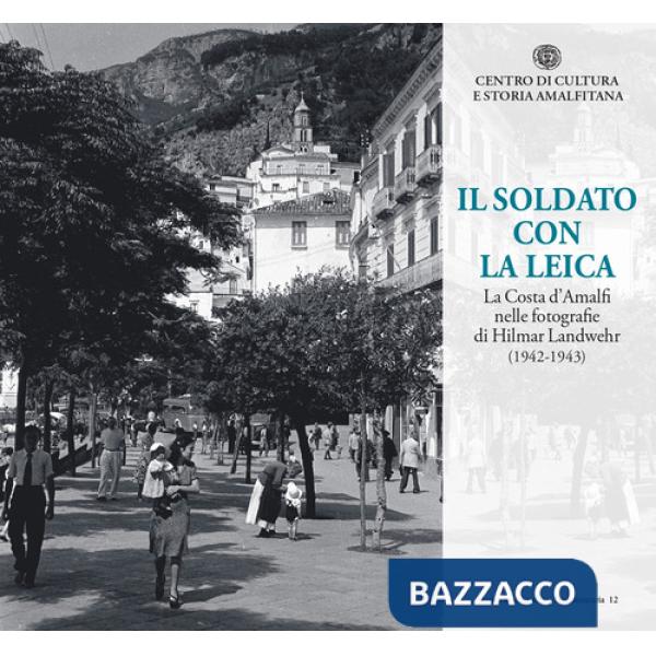 Soldato con la Leica. La Costa d'Amalfi nelle fotografie di Hilmar Landwehr (1942-1943) (Il)