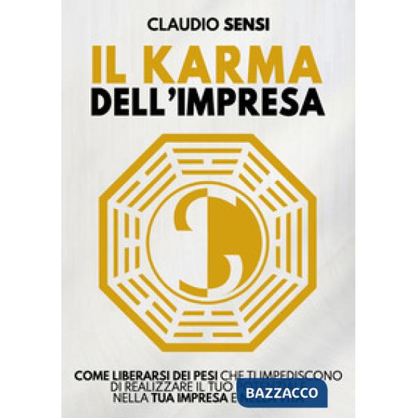 Il karma dell'impresa. Come liberarsi dei pesi che ti impediscono di realizzare il tuo potenziale nella tua impresa e nella vita