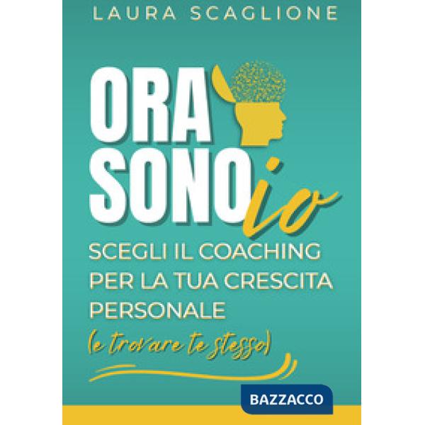 Ora sono io. Scegli il coaching per la tua crescita personale (e trovare te stesso)