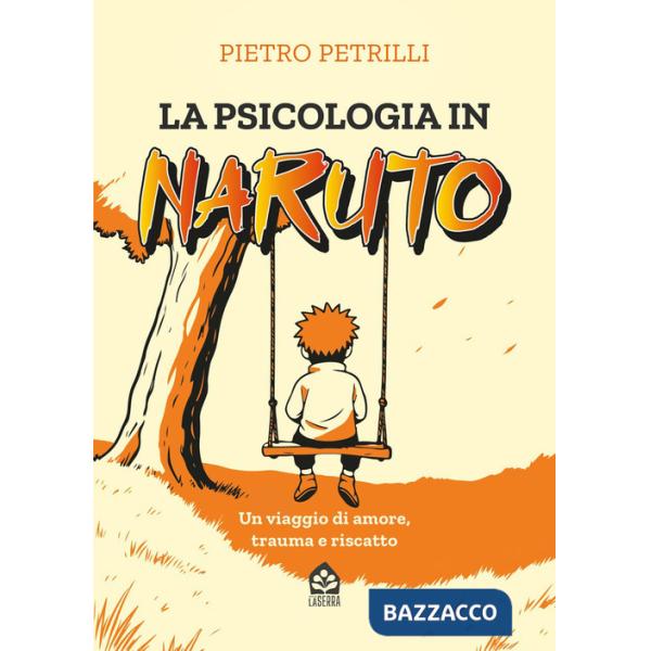 Psicologia in Naruto. Un viaggio di amore, trauma e riscatto (La)