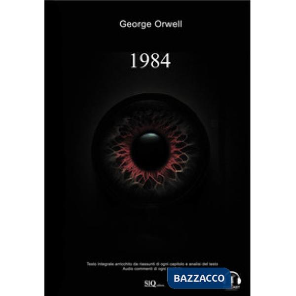 1984. Edizione integrale arricchita da riassunti di ogni capitolo e analisi del testo. Audio commenti di ogni capitolo