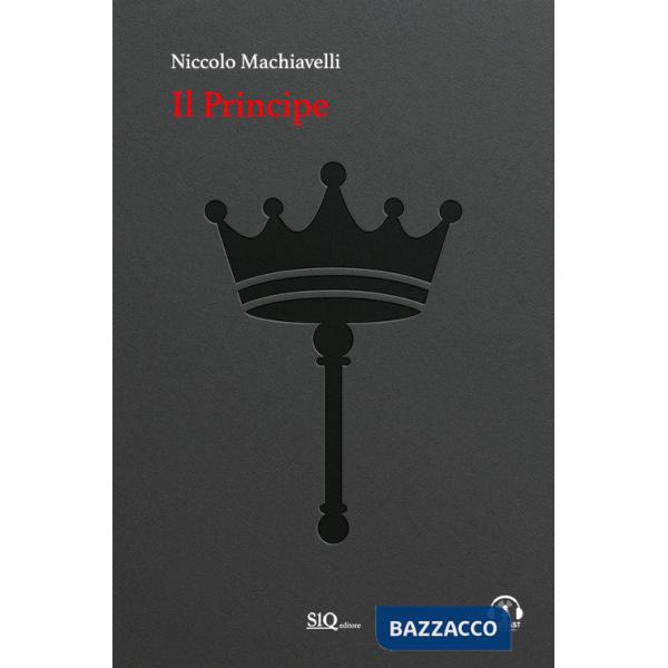 Principe. Testo italiano moderno a fronte. Audio commenti e riassunti esplicativi di ogni capitolo (Il)