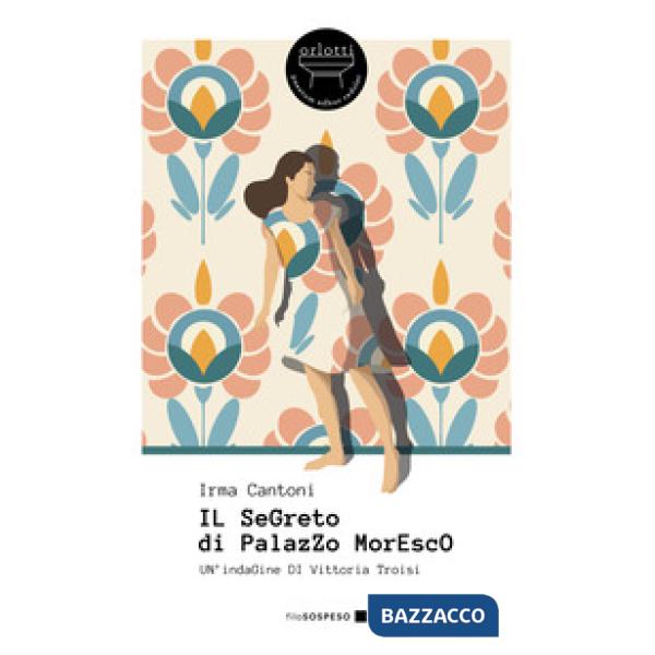 Il segreto di Palazzo Moresco. Un'indagine di Vittoria Troisi