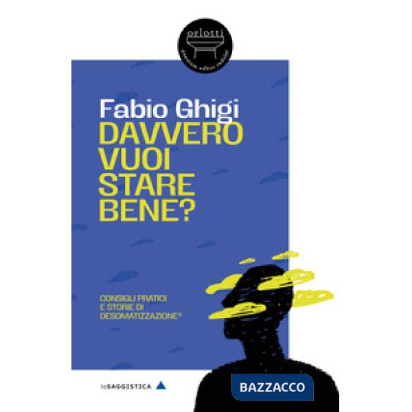 Davvero vuoi stare bene? Consigli pratici e storie di Desomatizzazione®
