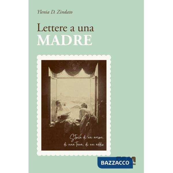 Lettere a una madre. Storia di un amore, di una terra, di un addio