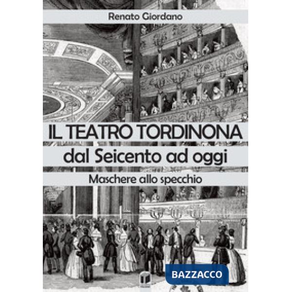 Il teatro Tordinona dal Seicento ad oggi. Maschere allo specchio