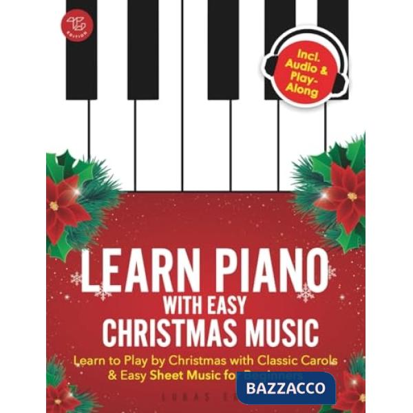 Learn Piano with Easy Christmas Music. Learn to Play by Christmas with Classic Carols & Easy Sheet Music for Beginners