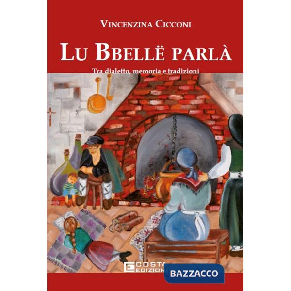 Bbelle parla'. Tra dialetto, memoria e tradizioni (Lu)