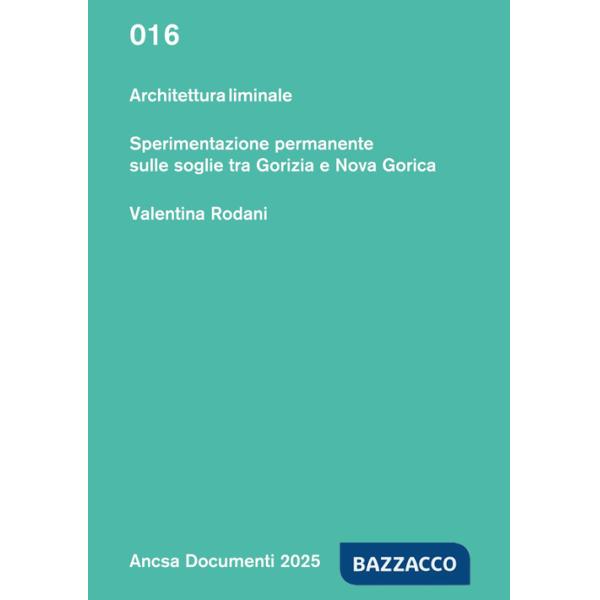 Architettura liminale. Sperimentazione permanente sulle soglie tra Gorizia e Nova Gorica