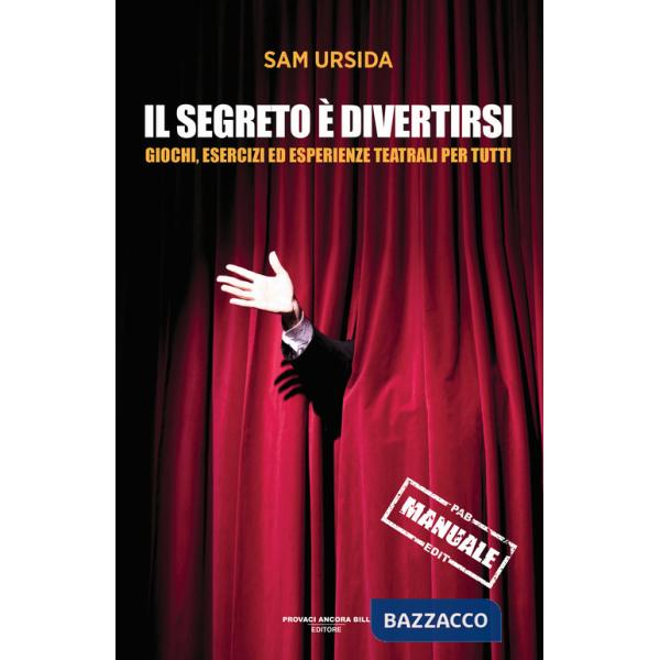 Segreto è divertirsi. Giochi, esercizi ed esperienze teatrali per tutti (Il)