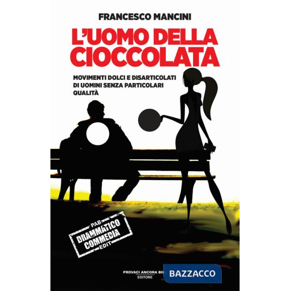 Uomo della cioccolata. Movimenti dolci e disarticolati di uomini senza particolari qualità (L')