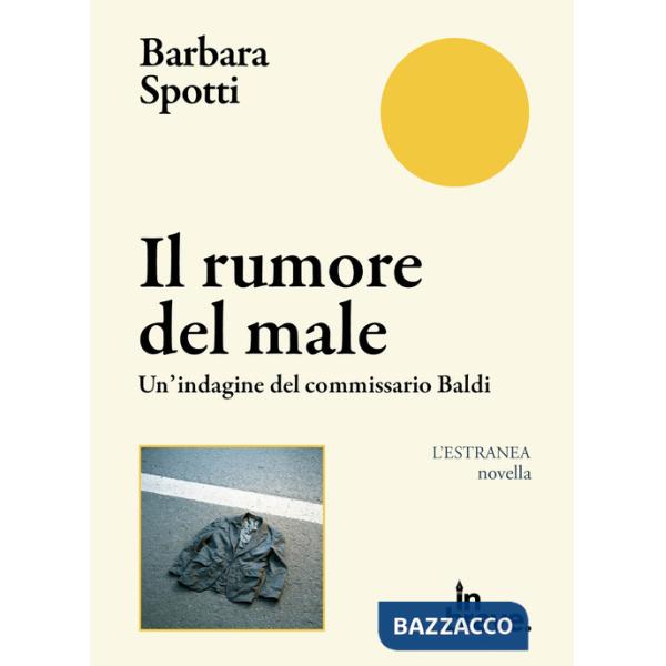 Rumore del male. Un'indagine del commissario Baldi (Il)