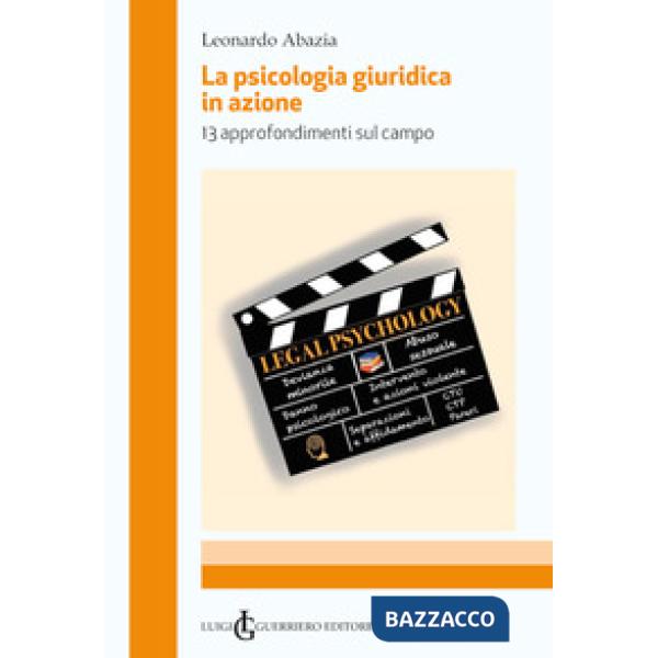 La psicologia giuridica in azione. 13 approfondimenti sul campo