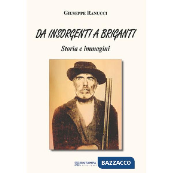 Da insorgenti a briganti. Storia e immagini