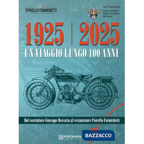 1925-2025 Un viaggio lungo 100 anni. Dal costruttore Giuseppe Beccaria al restauratore Fiorello Formichetti