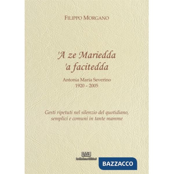 A ze Mariedda 'a facitedda. Gesti ripetuti nel silenzio del quotidiano, semplici e comuni in tante mamme