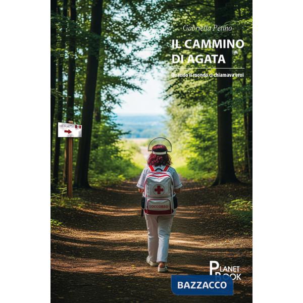 Cammino di Agata. Quando il mondo ci chiamava eroi (Il)