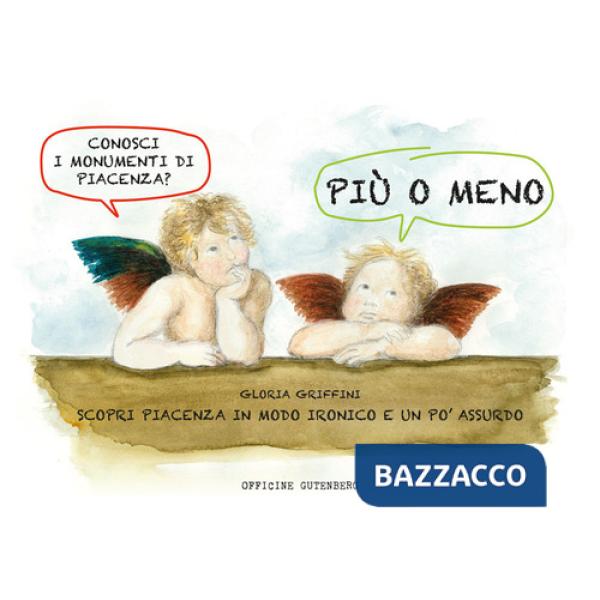Più o meno. Scopri Piacenza in modo ironico e un po' assurdo. Ediz. a spirale