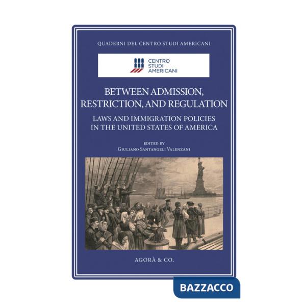 Between admission, restriction, and regulation. Laws and immigration policies in the United States of America