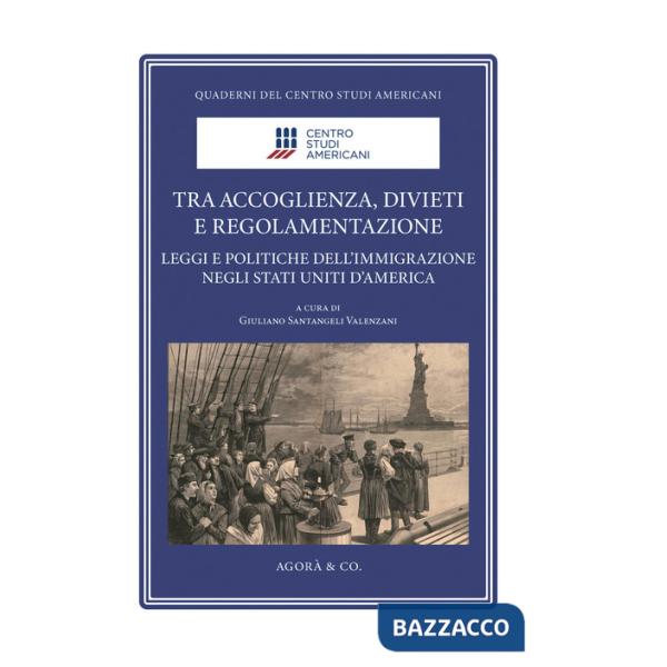 Tra accoglienza, divieti e regolamentazione. Leggi e politiche dell'immigrazione negli Stati Uniti d'America