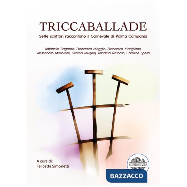 Triccaballade. Sette scrittori raccontano il Carnevale di Palma Campania
