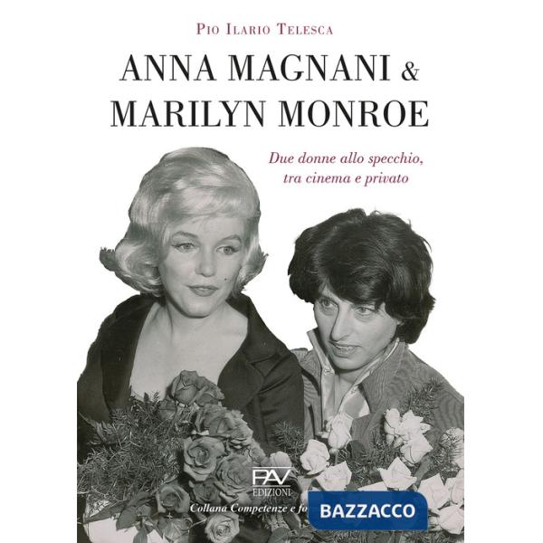 Anna Magnani e Marilyn Monroe. Due donne allo specchio, tra cinema e privato