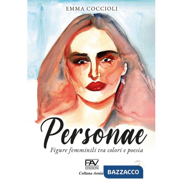 Personae. Figure femminili tra colori e poesia. Ediz. illustrata