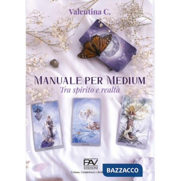 Manuale per medium. Tra spirito e realtà