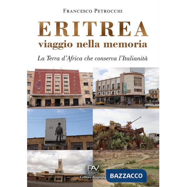 Eritrea viaggio nella memoria. La terra d'Africa che conserva l'italianità
