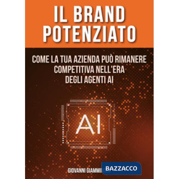Il Brand Potenziato. Come la tua azienda può rimanere competitiva nell'era degli agenti AI