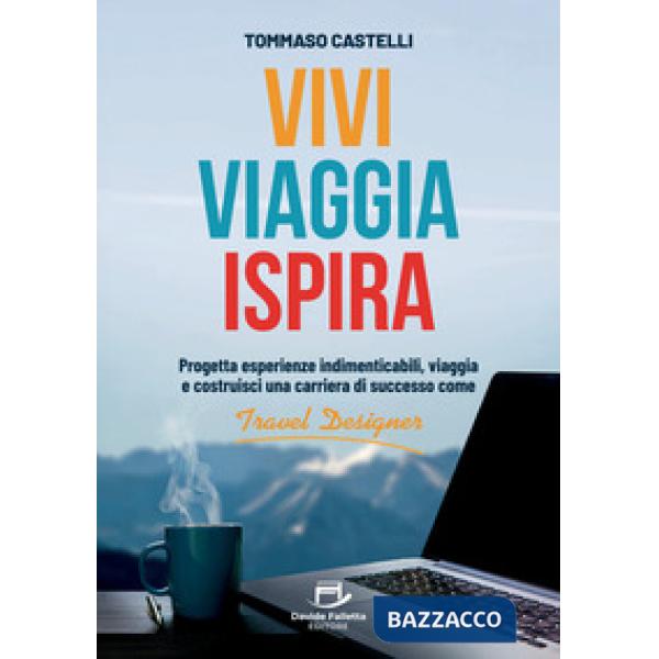 Vivi, viaggia, ispira. Progetta esperienze indimenticabili, viaggia e costruisci una carriera di successo come Travel Designer