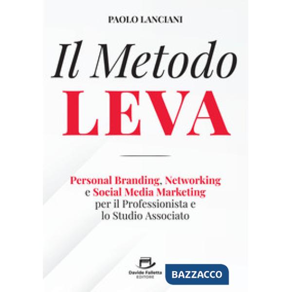 Il Metodo LEVA. Personal Branding, Networking e Social Media Marketing per professionista e studio associato