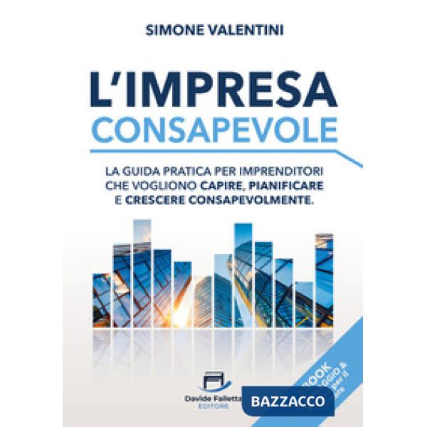 L'impresa consapevole. La guida pratica per imprenditori che vogliono capire, pianificare e crescere consapevolmente