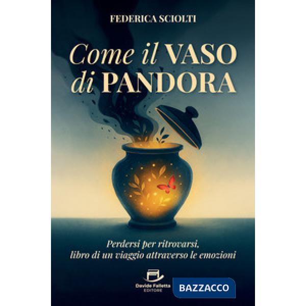 Come il vaso di Pandora. Perdersi per ritrovarsi, libro di un viaggio attraverso le emozioni