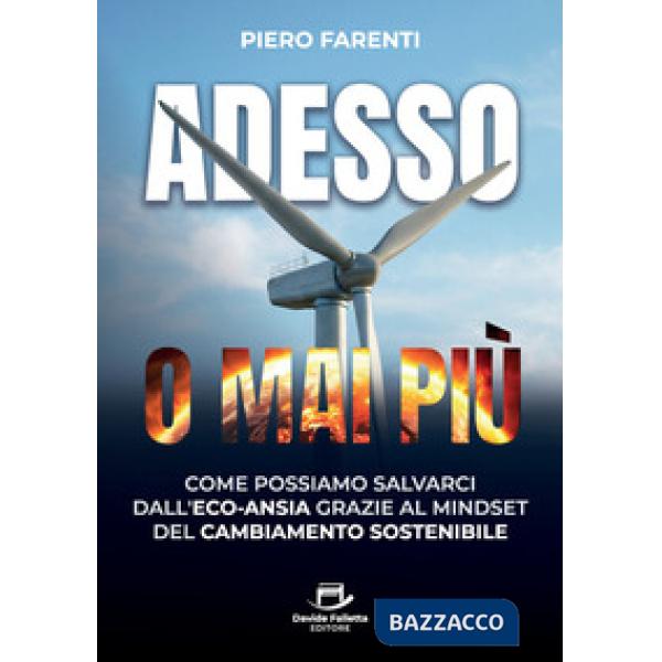Adesso o mai più. Come possiamo salvarci dall'eco-ansia grazie al mindset del cambiamento sostenibile