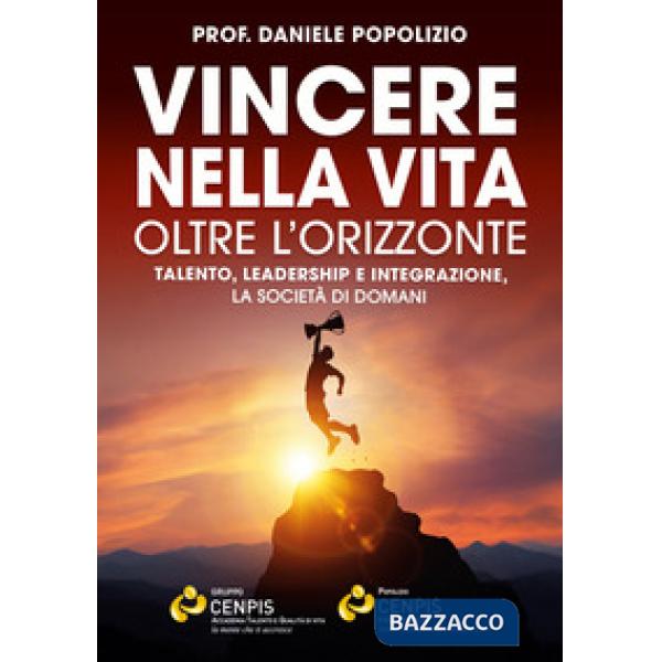 Vincere nella vita oltre l'orizzonte. Talento, leadership e integrazione, la società di domani