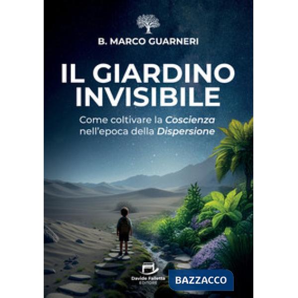 Il giardino invisibile. Come coltivare la coscienza nell'epoca della dispersione