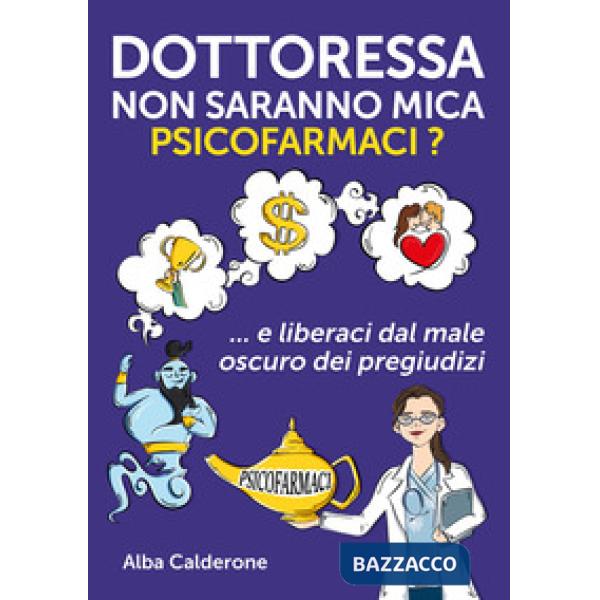Dottoressa non saranno mica psicofarmaci? E liberaci dal male oscuro dei pregiudizi