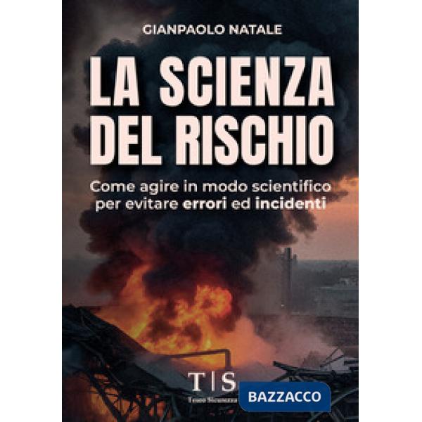 La scienza del rischio. Come agire in modo scientifico per evitare errori ed incidenti