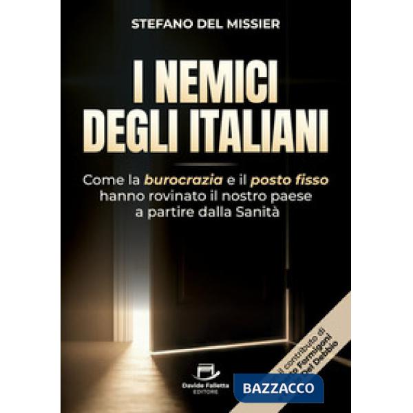 I nemici degli italiani. Come la burocrazia e il «posto fisso» hanno rovinato il nostro paese a partire dalla sanità
