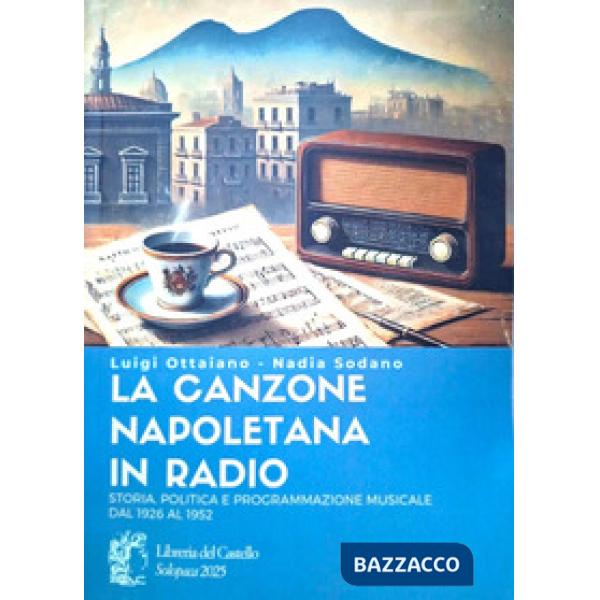 La canzone napoletana in radio. Storia, politica e programmazione musicale dal 1926 al 1952