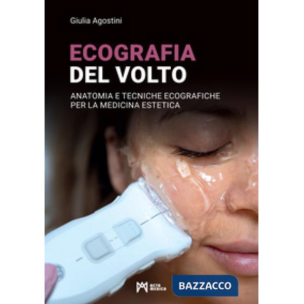 Ecografia del volto. Anatomia e tecniche ecografiche per la medicina estetica