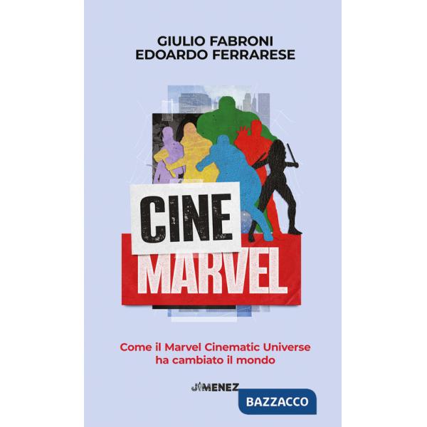 CineMarvel. Come il Marvel Cinematic Universe ha cambiato il mondo