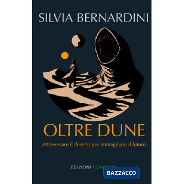Oltre Dune. Attraversare il deserto per immaginare il futuro
