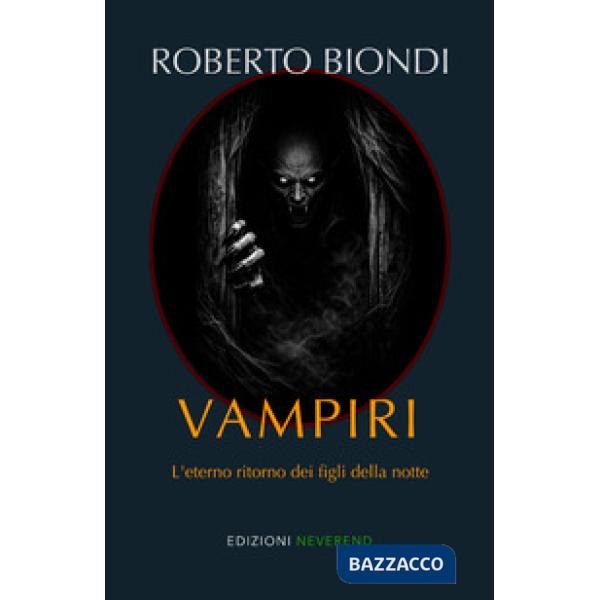 Vampiri. L'eterno ritorno dei figli della notte