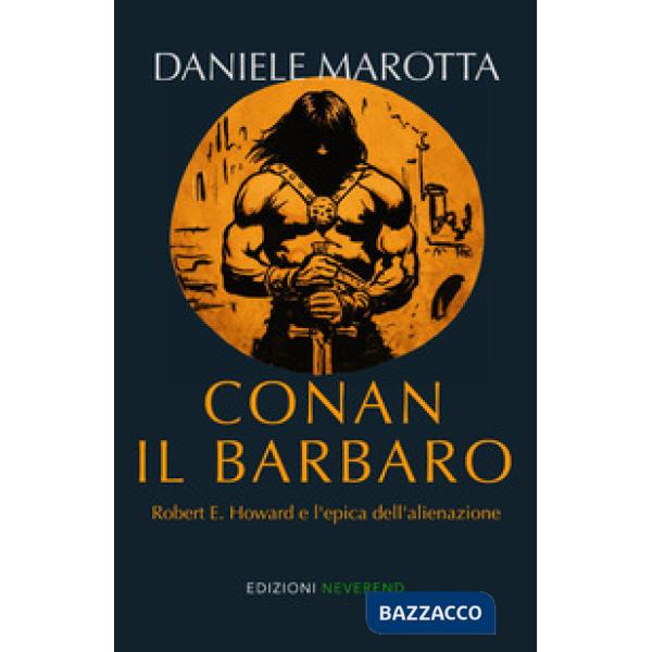 Conan il barbaro. Robert E. Howard e l'epica dell'alienazione